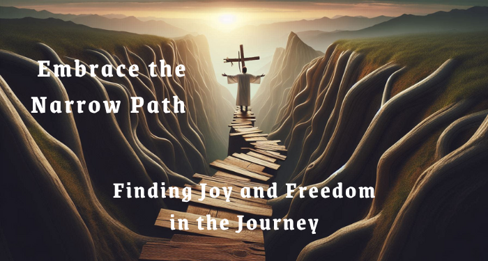 Embrace the Narrow Path